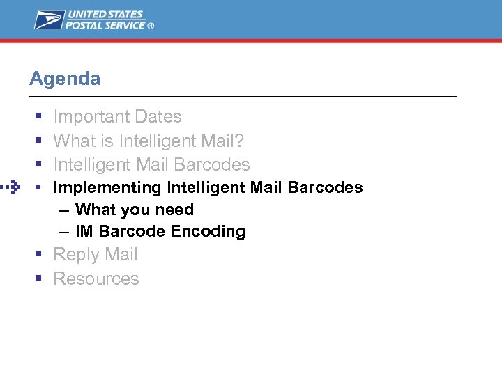 Agenda Important Dates What is Intelligent Mail? Intelligent Mail Barcodes Implementing Intelligent Mail Barcodes