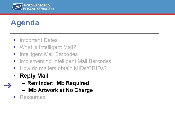 Agenda Important Dates What is Intelligent Mail? Intelligent Mail Barcodes Implementing Intelligent Mail Barcodes