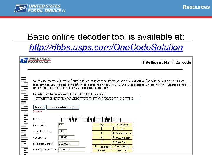 Resources Basic online decoder tool is available at: http: //ribbs. usps. com/One. Code. Solution