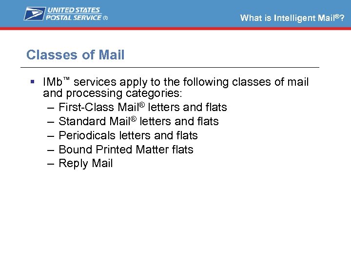 What is Intelligent Mail®? Classes of Mail IMb™ services apply to the following classes