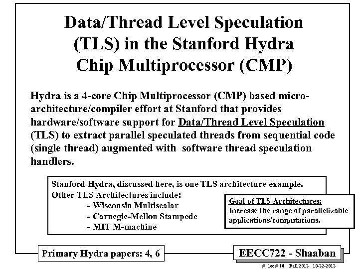 Data/Thread Level Speculation (TLS) in the Stanford Hydra Chip Multiprocessor (CMP) Hydra is a