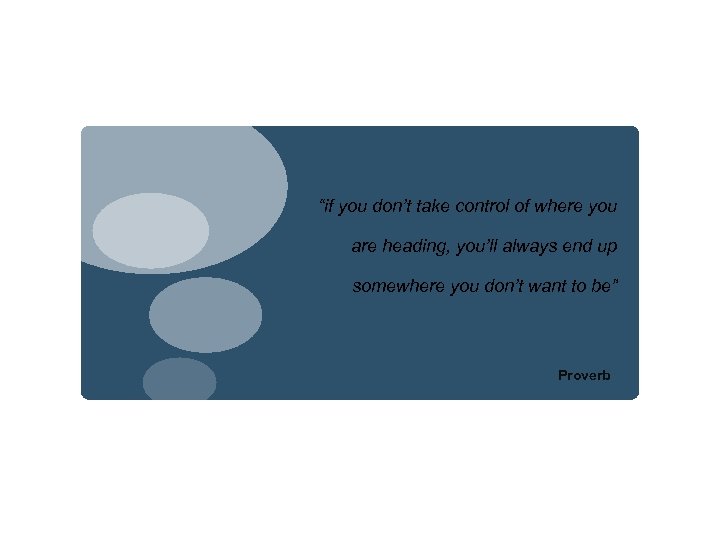 “if you don’t take control of where you are heading, you’ll always end up