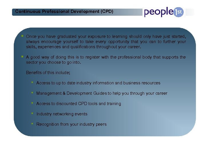 Continuous Professional Development (CPD) § Once you have graduated your exposure to learning should