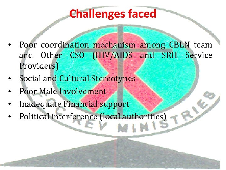 Challenges faced • Poor coordination mechanism among CBLN team and Other CSO (HIV/AIDS and