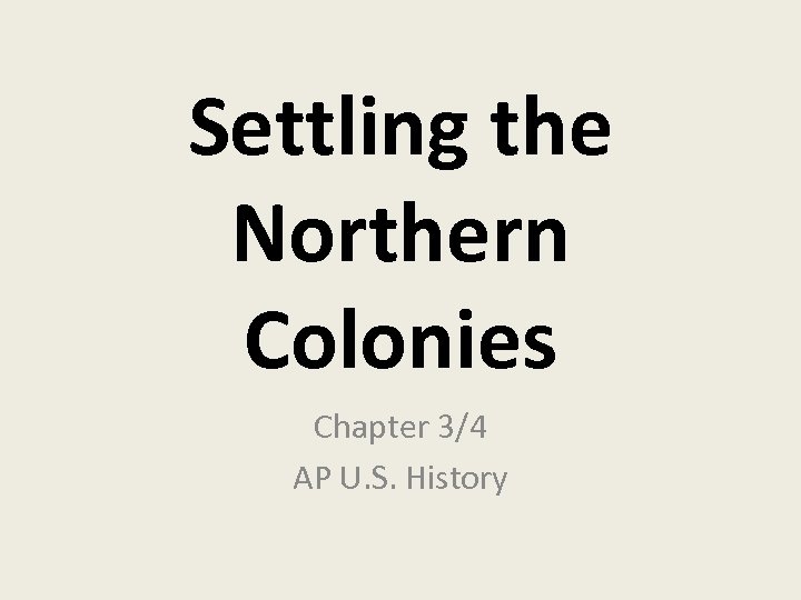 Settling the Northern Colonies Chapter 3/4 AP U. S. History 