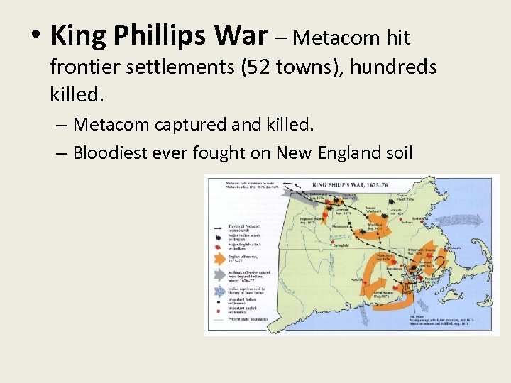  • King Phillips War – Metacom hit frontier settlements (52 towns), hundreds killed.