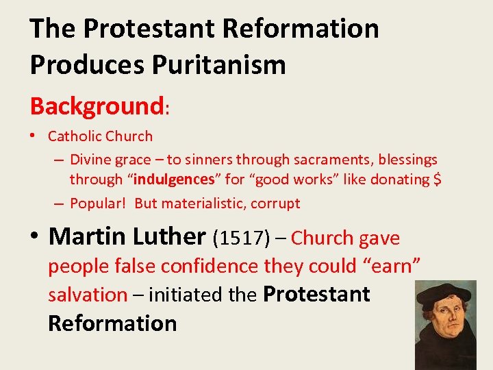 The Protestant Reformation Produces Puritanism Background: • Catholic Church – Divine grace – to