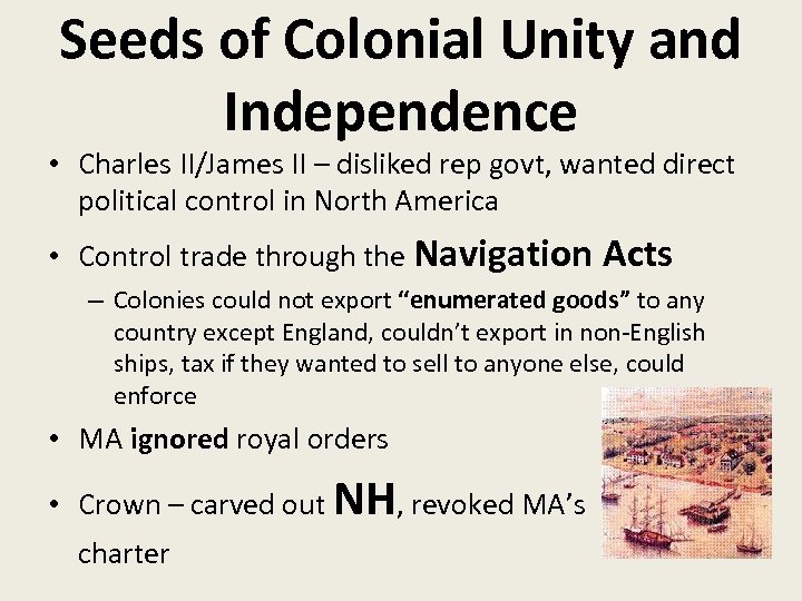 Seeds of Colonial Unity and Independence • Charles II/James II – disliked rep govt,