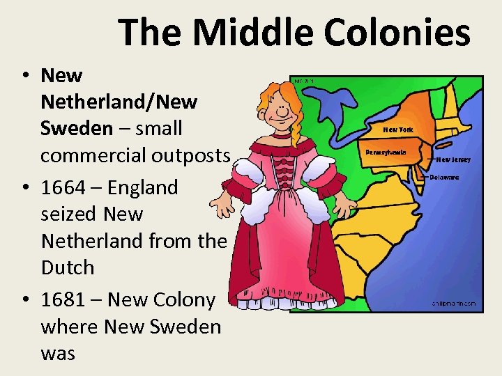 The Middle Colonies • New Netherland/New Sweden – small commercial outposts • 1664 –