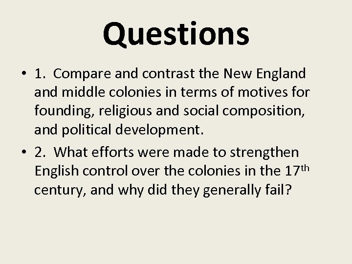 Questions • 1. Compare and contrast the New England middle colonies in terms of
