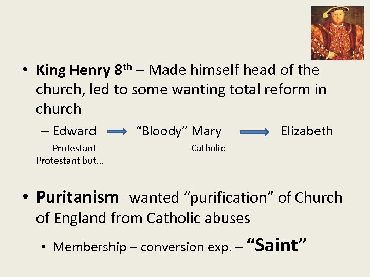  • King Henry 8 th – Made himself head of the church, led