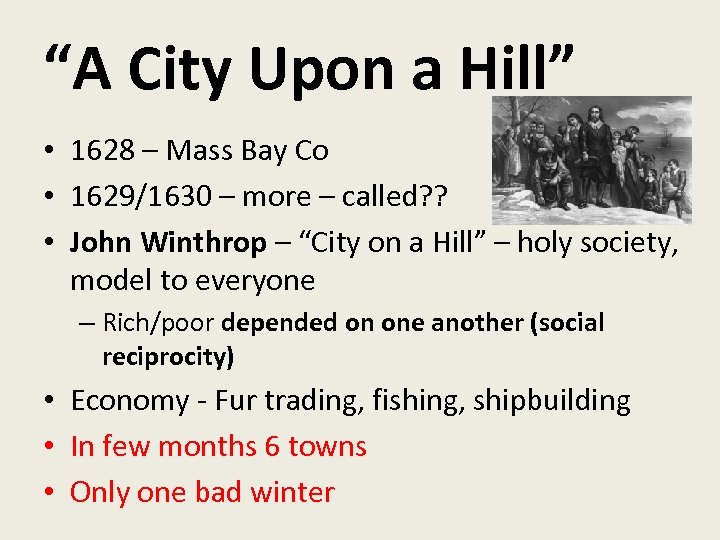 “A City Upon a Hill” • 1628 – Mass Bay Co • 1629/1630 –