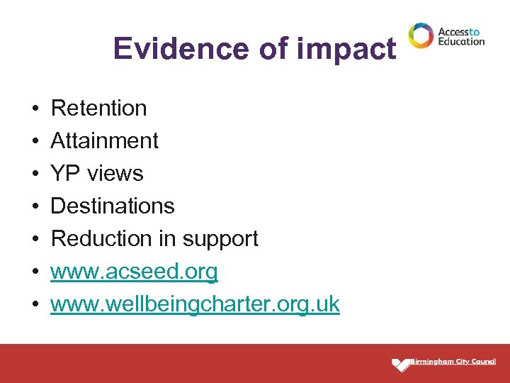 Evidence of impact • • Retention Attainment YP views Destinations Reduction in support www.