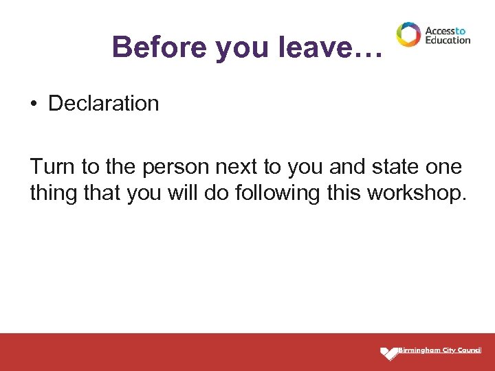 Before you leave… • Declaration Turn to the person next to you and state