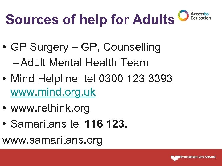 Sources of help for Adults • GP Surgery – GP, Counselling – Adult Mental