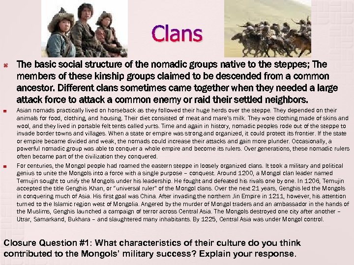Clans The basic social structure of the nomadic groups native to the steppes; The