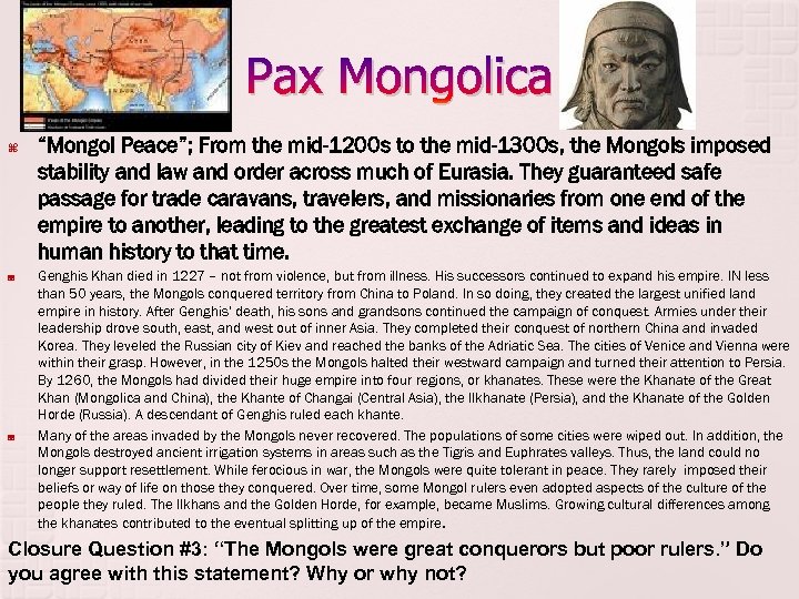 Pax Mongolica “Mongol Peace”; From the mid-1200 s to the mid-1300 s, the Mongols