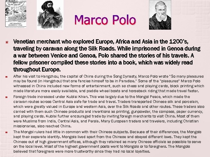 Marco Polo Venetian merchant who explored Europe, Africa and Asia in the 1200’s, traveling