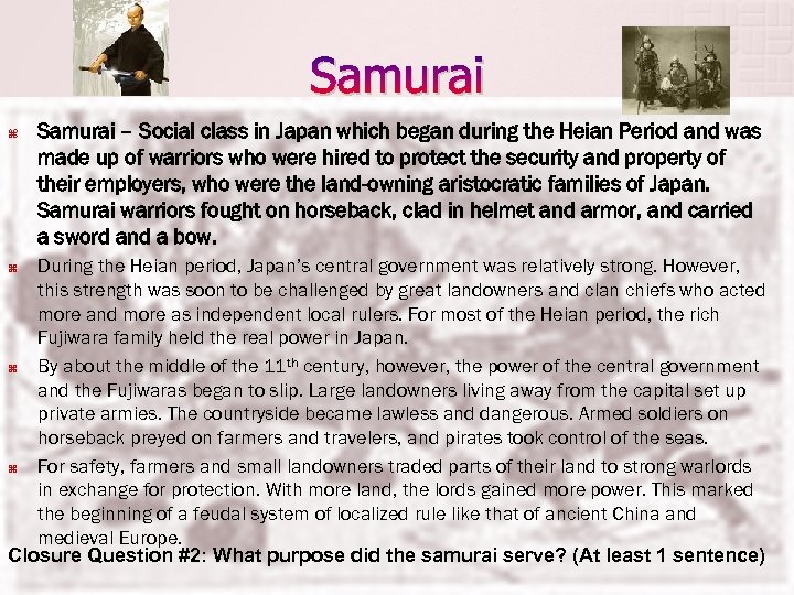Samurai – Social class in Japan which began during the Heian Period and was