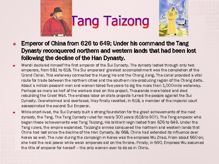 Tang Taizong Emperor of China from 626 to 649; Under his command the Tang