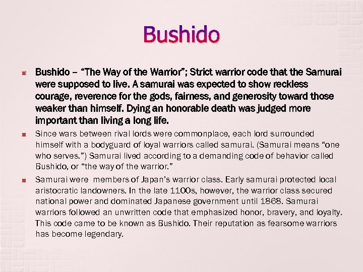 Bushido Bushido – “The Way of the Warrior”; Strict warrior code that the Samurai