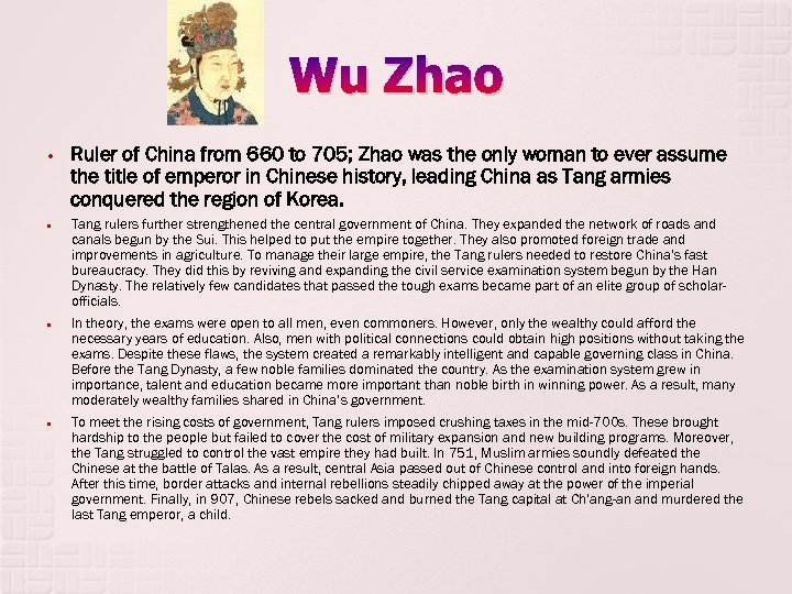 Wu Zhao Ruler of China from 660 to 705; Zhao was the only woman