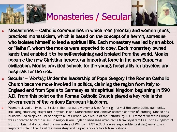 Monasteries / Secular Monasteries – Catholic communities in which men (monks) and women (nuns)