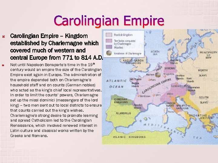 Carolingian Empire – Kingdom established by Charlemagne which covered much of western and central
