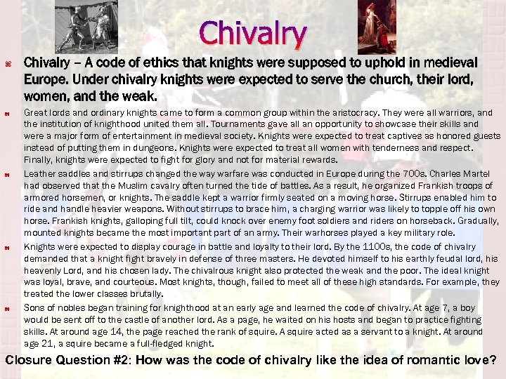 Chivalry Chivalry – A code of ethics that knights were supposed to uphold in