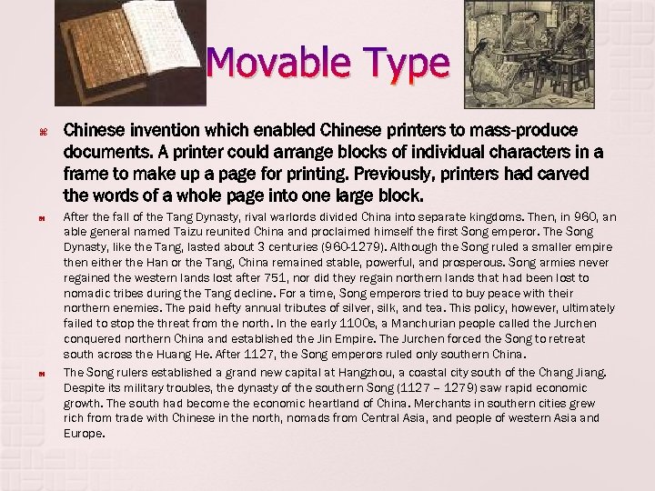 Movable Type Chinese invention which enabled Chinese printers to mass-produce documents. A printer could
