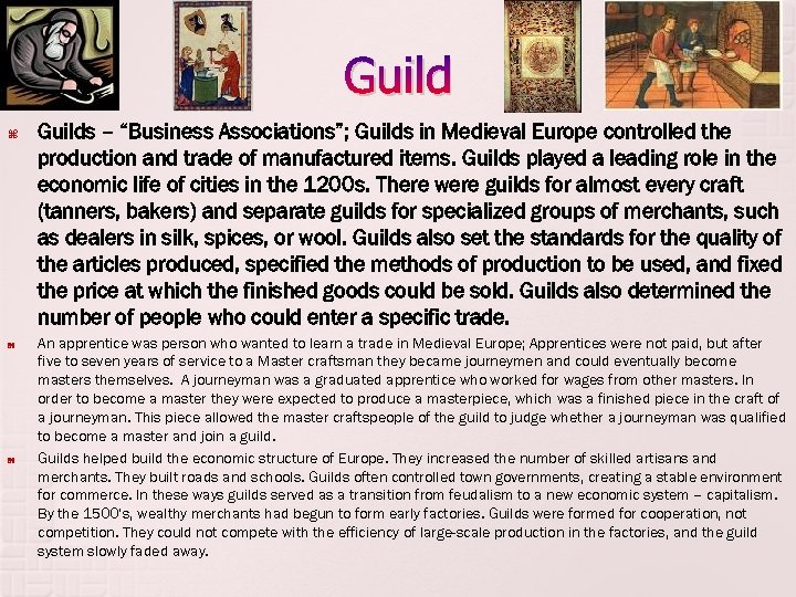 Guild Guilds – “Business Associations”; Guilds in Medieval Europe controlled the production and trade