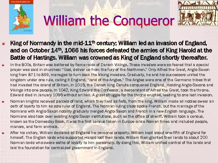 William the Conqueror King of Normandy in the mid-11 th century; William led an