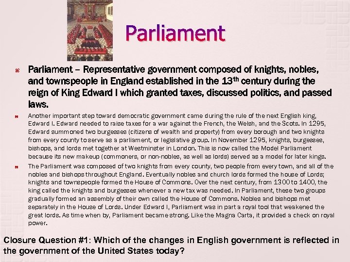 Parliament Parliament – Representative government composed of knights, nobles, and townspeople in England established