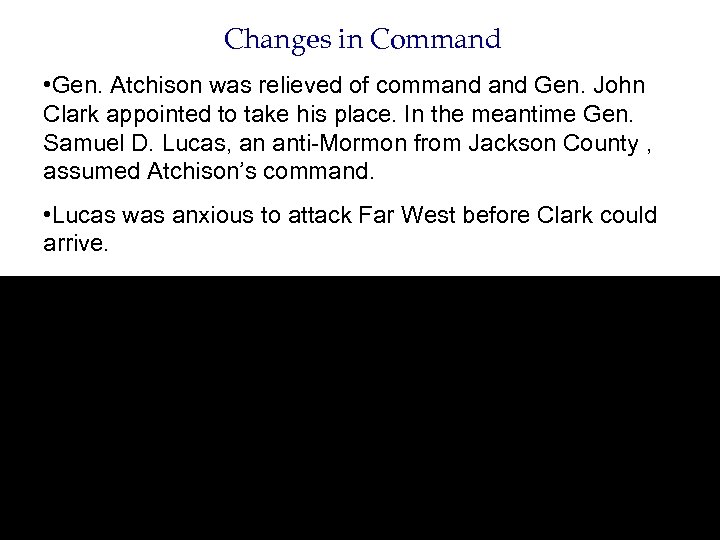 Changes in Command • Gen. Atchison was relieved of command Gen. John Clark appointed