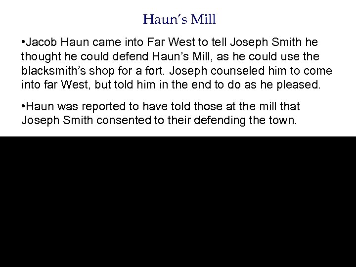 Haun’s Mill • Jacob Haun came into Far West to tell Joseph Smith he