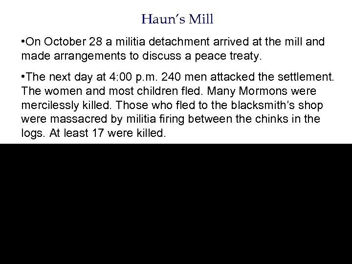 Haun’s Mill • On October 28 a militia detachment arrived at the mill and