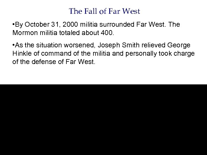 The Fall of Far West • By October 31, 2000 militia surrounded Far West.