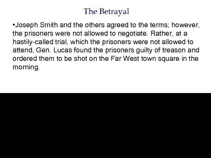 The Betrayal • Joseph Smith and the others agreed to the terms; however, the
