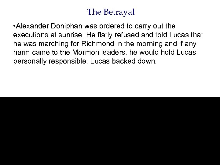 The Betrayal • Alexander Doniphan was ordered to carry out the executions at sunrise.