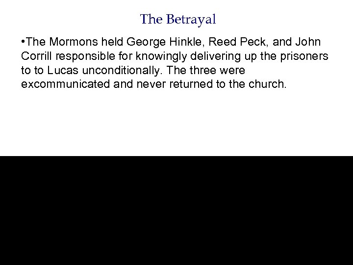 The Betrayal • The Mormons held George Hinkle, Reed Peck, and John Corrill responsible