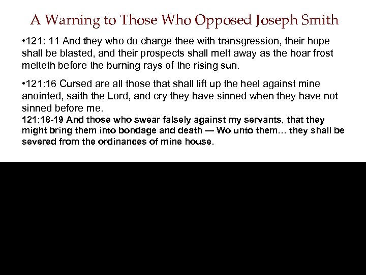 A Warning to Those Who Opposed Joseph Smith • 121: 11 And they who
