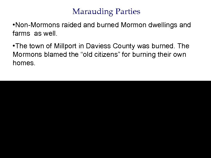 Marauding Parties • Non-Mormons raided and burned Mormon dwellings and farms as well. •