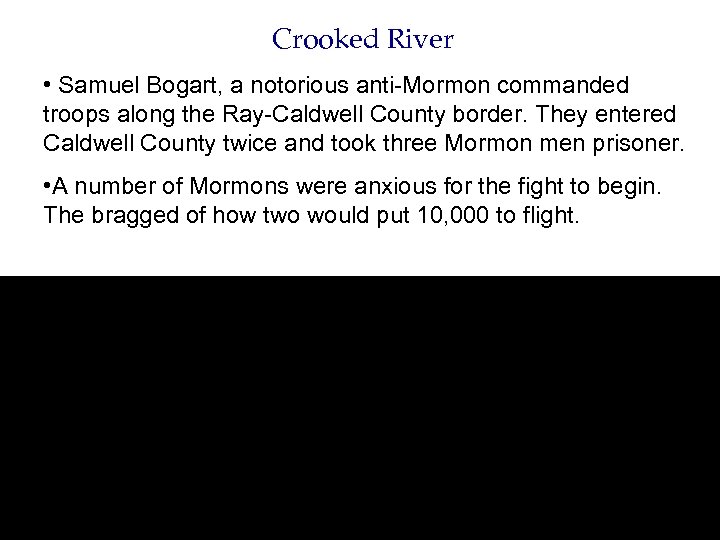 Crooked River • Samuel Bogart, a notorious anti-Mormon commanded troops along the Ray-Caldwell County