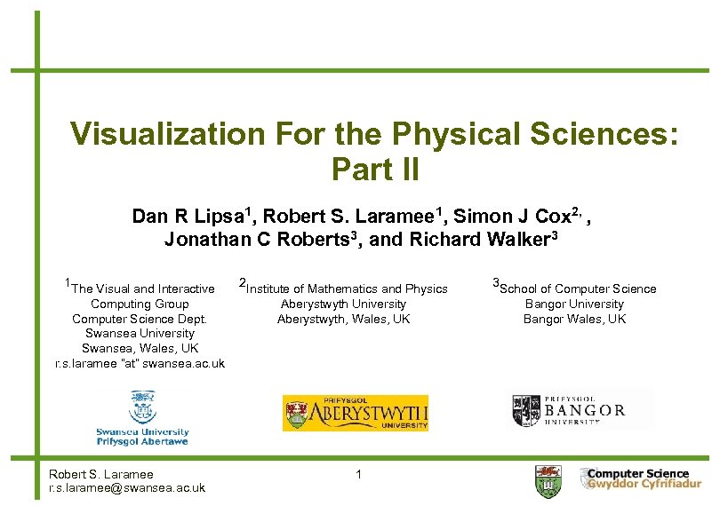 Visualization For the Physical Sciences: Part II Dan R Lipsa 1, Robert S. Laramee