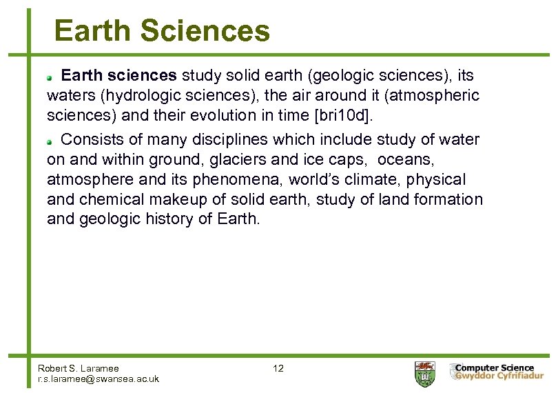 Earth Sciences Earth sciences study solid earth (geologic sciences), its waters (hydrologic sciences), the