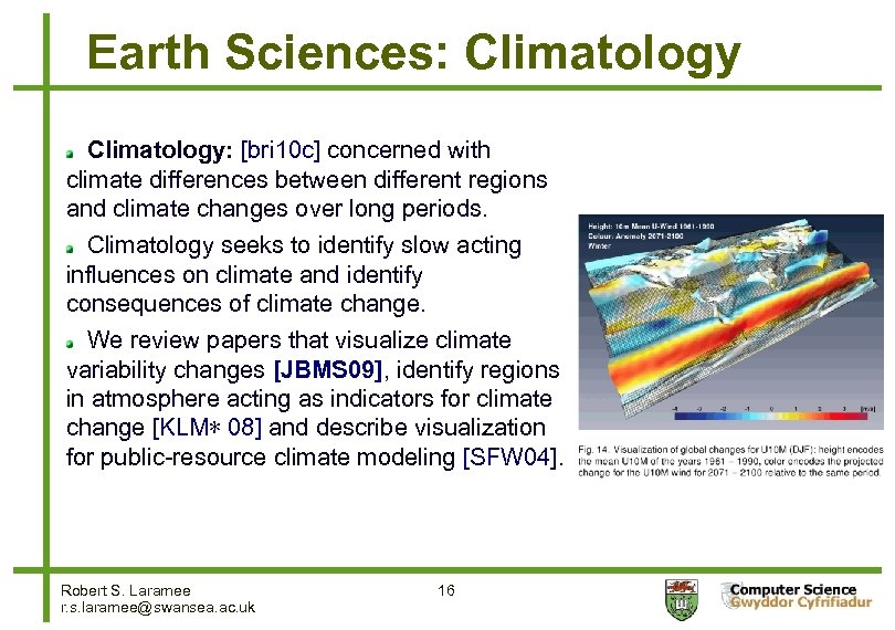 Earth Sciences: Climatology: [bri 10 c] concerned with climate differences between different regions and