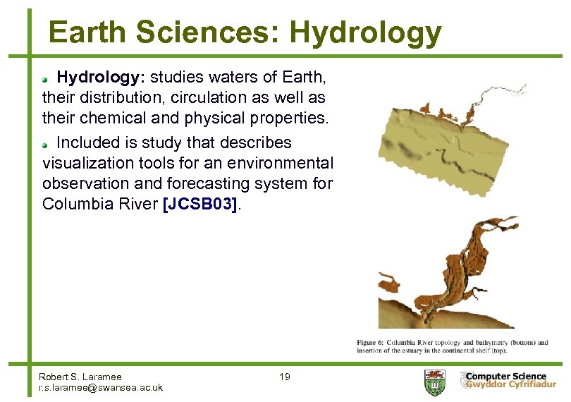 Earth Sciences: Hydrology: studies waters of Earth, their distribution, circulation as well as their