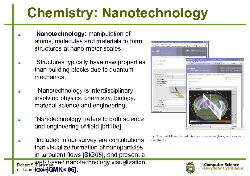 Chemistry: Nanotechnology: manipulation of atoms, molecules and materials to form structures at nano-meter scales.