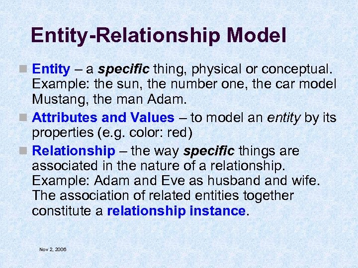 Entity-Relationship Model n Entity – a specific thing, physical or conceptual. Example: the sun,