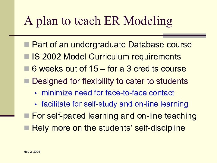 A plan to teach ER Modeling n Part of an undergraduate Database course n